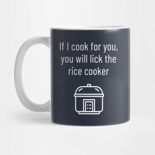 If I Cook For You, You Will Lick The Rice Cooker Mug